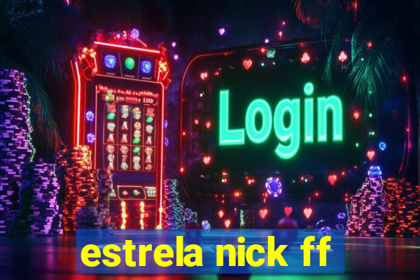 estrela nick ff